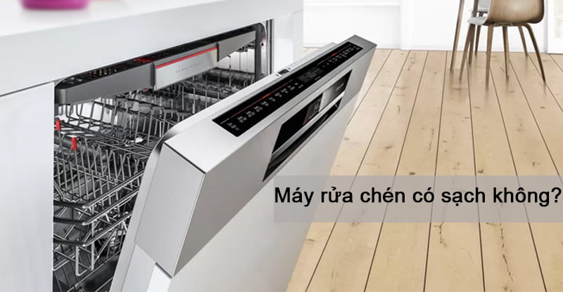 Máy rửa chén có sạch không?